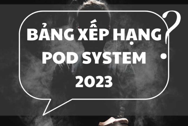 Bảng Xếp Hạng Pod System 2023